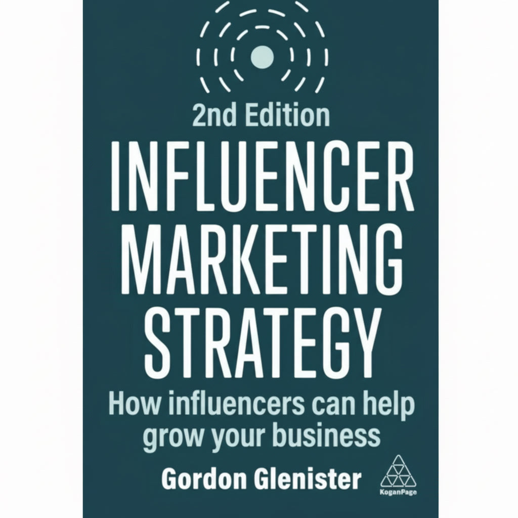 Influencer Marketing Strategy (2nd Edition) by Gordon Glenister | Modern Guide to Internet Advertising, New Media, and Workplace Dynamics