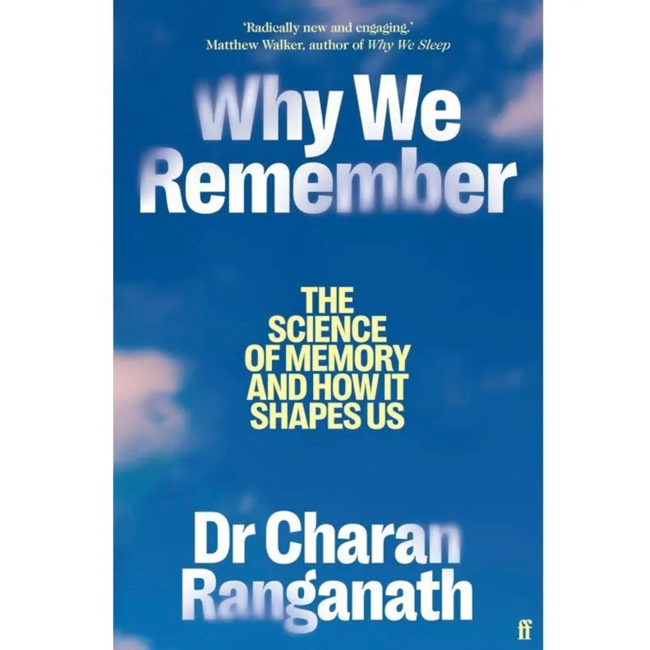 Why We Remember: The Science of Memory and How It Shapes Us