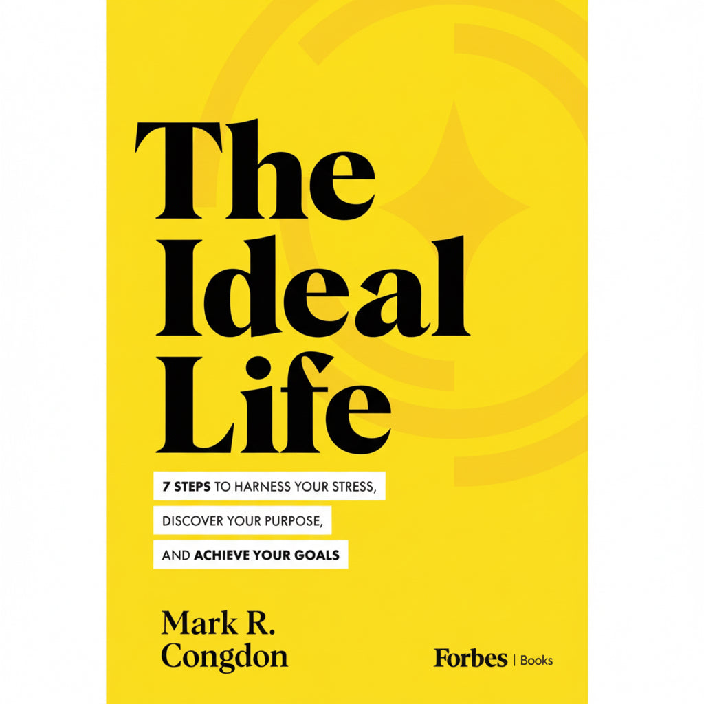 7 Steps to Master Stress, Discover Purpose, and Achieve Goals in The Ideal Life – Mark Congdon