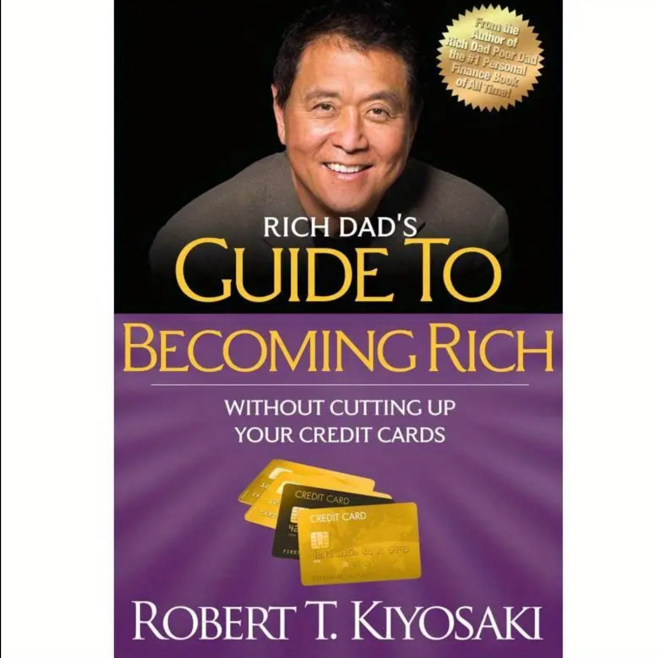 Rich Dad’s Guide to Becoming Rich Without Cutting Up Your Credit Cards – Robert Kiyosaki