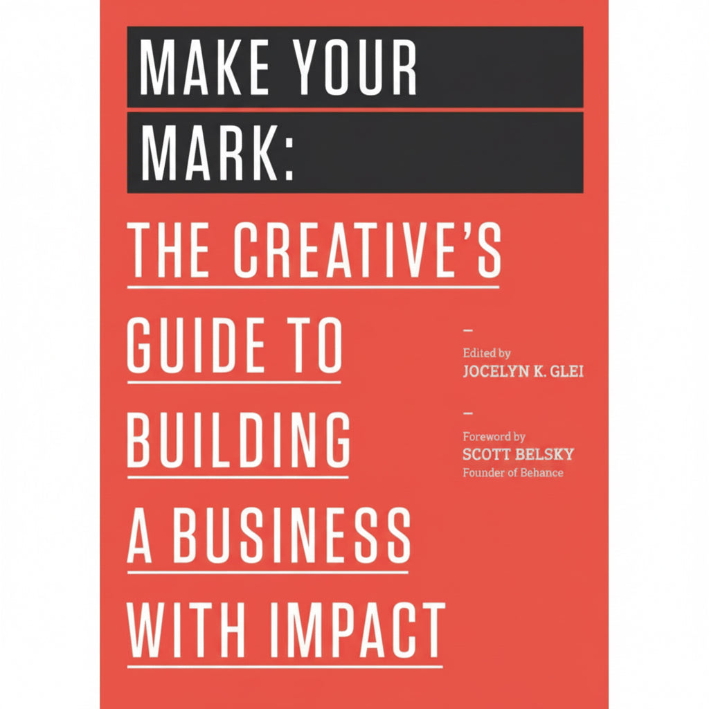 Make Your Mark – 99U Series | A Creative Guide to Building Influential Businesses by Jocelyn K. Glei | Entrepreneurship, Self-Improvement & Management