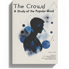 The Crowd: A Study of the Popular Mind – Understanding the Psychology of Mass Movements